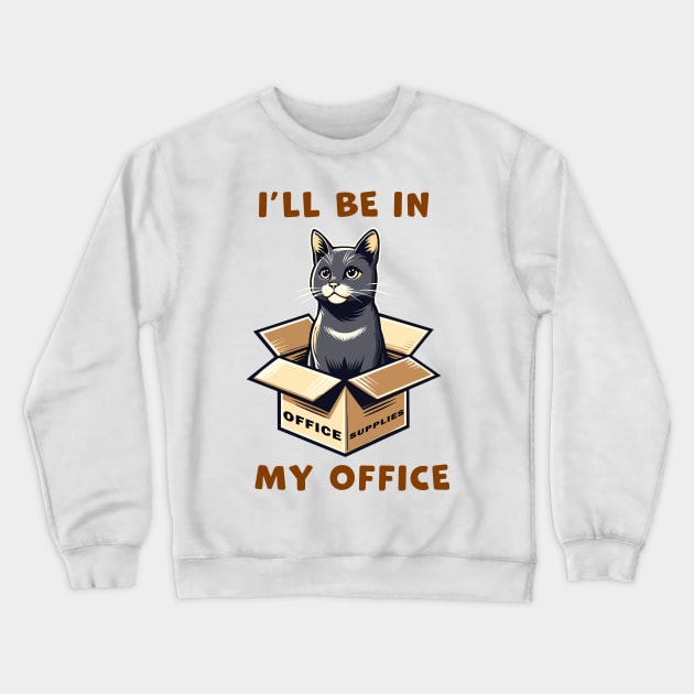 I'll Be In My Office, a cat sitting inside a box funny graphic t-shirt for cat lovers Crewneck Sweatshirt by Cat In Orbit ®